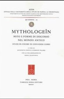 Mythologeîn. Mito e forme di discorso nel mondo antico. Studi in onore di Giovanni Cerri