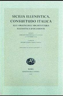 Sicilia ellenistica, consuetudo italica. Alle origini dell'architettura ellenistica d'Occidente. Atti dell'Incontro di studio (Spoleto, 2004)