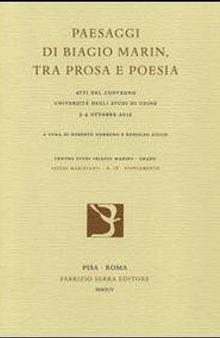 Paesaggi di Biagio Marin, tra prosa e poesia. Atti del Convegno (Udine, 3-4 ottobre 2012)