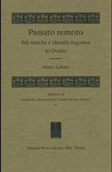 Passato remoto. Età mitiche e identità augustea in Ovidio