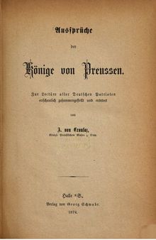 Aussprüche der Könige von Preußen ; zur Lektüre aller deutschen Patrioten aufschaulich dargestellt und erörtert