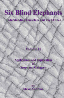 Six Blind Elephants: Understanding Ourselves and Each Other,: Vol. 2: Applications and Explorations of Scope and Category