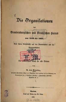 Die Organisationen des Brandenburgischen und Preußischen Heeres von 1640 bis 1865. Nach ihrem Verhältnisse mit den Staatskräften und Staatswohlfahrt