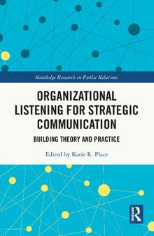 Organizational Listening for Strategic Communication: Building Theory and Practice