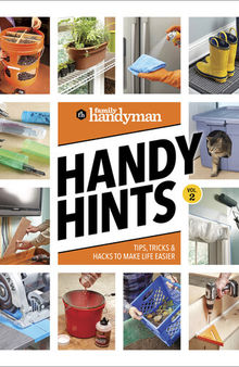 Family Handyman Handy Hints, Volume 2: Tips, Tricks & Hacks To Make Life Easier