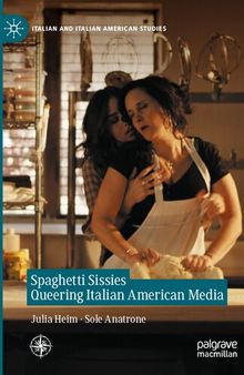 Spaghetti Sissies Queering Italian American Media: Spaghetti Sissies