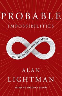 Probable Impossibilities : Musings on Beginnings and Endings