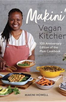 Makini's Vegan Kitchen : 10th Anniversary Edition of the Plum Cookbook (Inspired Plant-Based Recipes from Plum Bistro)