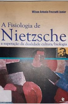 A Fisiologia de Nietzsche a superação da dualidade cultura/biologia