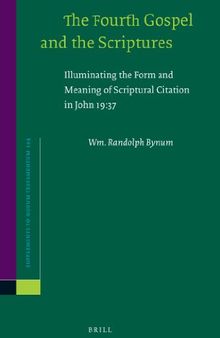 The Fourth Gospel and the Scriptures: Illuminating the Form and Meaning of Scriptural Citation in John 19:37