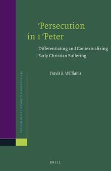Persecution in 1 Peter: Differentiating and Contextualizing Early Christian Suffering
