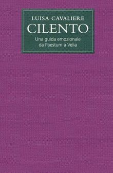 Cilento. Una guida emozionale da Paestum a Velia