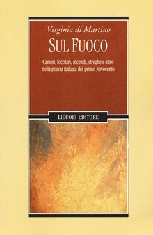 Sul fuoco. Camini, focolari, incendi, streghe e altro nella poesia italiana del primo Novecento