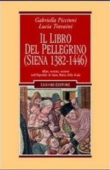 Il libro del pellegrino (Siena 1382-1446). Affari, uomini, monete nell'Ospedale di Santa Maria della Scala