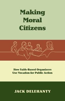 Making Moral Citizens: How Faith-Based Organizers Use Vocation for Public Action