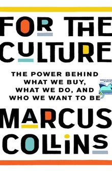 For the Culture: The Power Behind What We Buy, What We Do, and Who We Want to Be