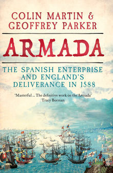 Armada: The Spanish Enterprise and England’s Deliverance in 1588