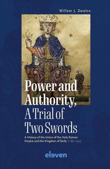Power and Authority, A Trial of Two Swords: A History of the Union of the Holy Roman Empire and the Kingdom of Sicily (1186-1250)