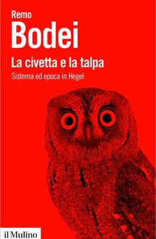 La civetta e la talpa. Sistema ed epoca in Hegel