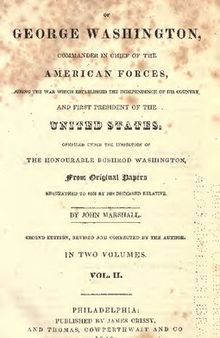 The Life of George Washington, Commander in Chief of the American Forces, During the War which Established the Independence of This Country, And the First President of the United States