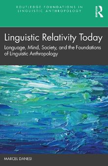 Linguistic Relativity Today (Routledge Foundations in Linguistic Anthropology)