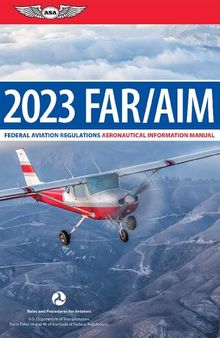 FAR/AIM 2023: Up-To-Date FAA Regulations / Aeronautical Information Manual