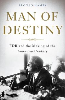 Man of Destiny: FDR and the Making of the American Century