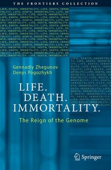 Life. Death. Immortality.: The Reign of the Genome