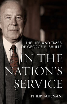 In the Nation’s Service: The Life and Times of George P. Shultz