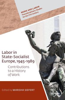 Labor in State Socialist Europe, 1945-1989: Contributions to a Global History of Work