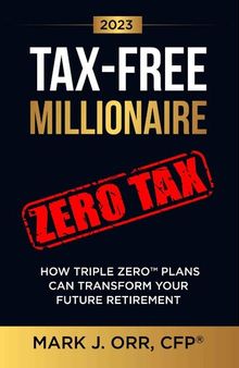 TAX-FREE Millionaire : How TRIPLE ZERO™ Plans Can Transform Your Future Retirement