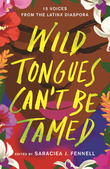 Wild Tongues Can't Be Tamed:15 Voices from the Latinx Diaspora