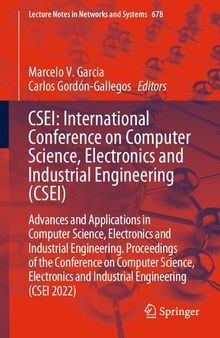 CSEI: International Conference on Computer Science, Electronics and Industrial Engineering (CSEI): Advances and Applications in Computer Science, Electronics and Industrial Engineering. Proceedings of the Conference on Computer Science, Electronics and Industrial Engineering (CSEI 2022)