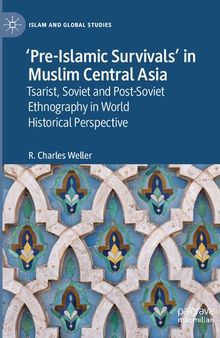 ‘Pre-Islamic Survivals’ in Muslim Central Asia: Tsarist, Soviet and Post-Soviet Ethnography in World Historical Perspective