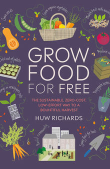 Grow Food For Free: The sustainable, zero-cost, low-effort way to a bountiful harvest