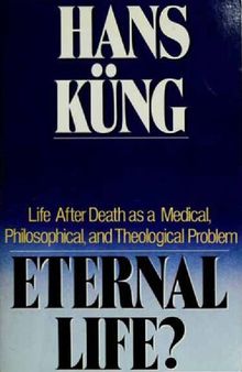 Eternal Life?: Life After Death as a Medical, Philosophical, and Theological Problem