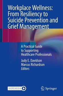 Workplace Wellness: From Resiliency to Suicide Prevention and Grief Management: A Practical Guide to Supporting Healthcare Professionals