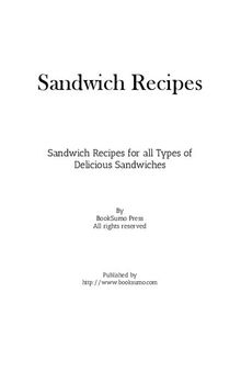 Sandwich Recipes: Unique Recipes for all Types of Delicious Sandwiches