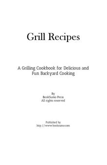 Grill Recipes: A Grilling Cookbook for Delicious and Fun Backyard Cooking