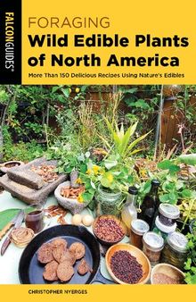 Foraging Wild Edible Plants of North America: More than 150 Delicious Recipes Using Nature's Edibles (Foraging Series)