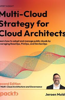 Multi-Cloud Strategy for Cloud Architects: Learn how to adopt and manage public clouds by leveraging BaseOps, FinOps, and DevSecOps, 2nd Edition