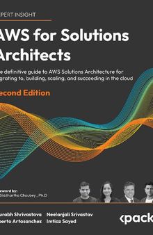 AWS for Solutions Architects: The definitive guide to AWS Solutions Architecture for migrating to, building, scaling, and succeeding in the cloud, 2nd Edition