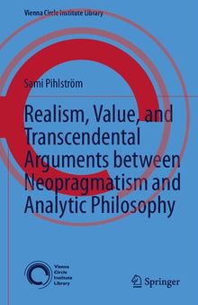 Realism, Value, and Transcendental Arguments between Neopragmatism and Analytic Philosophy (Vienna Circle Institute Library, 7)