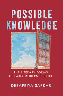 Possible Knowledge The Literary Forms of Early Modern Science