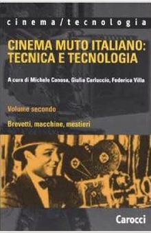 Cinema muto italiano: tecnica e tecnologia. Brevetti, macchine, mestieri