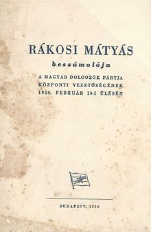 Rákosi Mátyás beszámolója a Magyar Dolgozók Pártja központi vezetőségének 1950. február 10-i ülésén