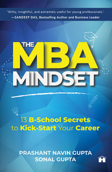 The MBA Mindset: 13 B-School Secrets to Kick-Start Your Career