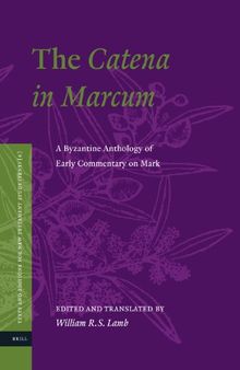 The Catena in Marcum: A Byzantine Anthology of Early Commentary on Mark