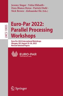 Euro-Par 2022: Parallel Processing Workshops: Euro-Par 2022 International Workshops, Glasgow, UK, August 22–26, 2022, Revised Selected Papers
