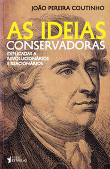As Ideias Conservadoras: Explicadas A Revolucionários e Reacionários